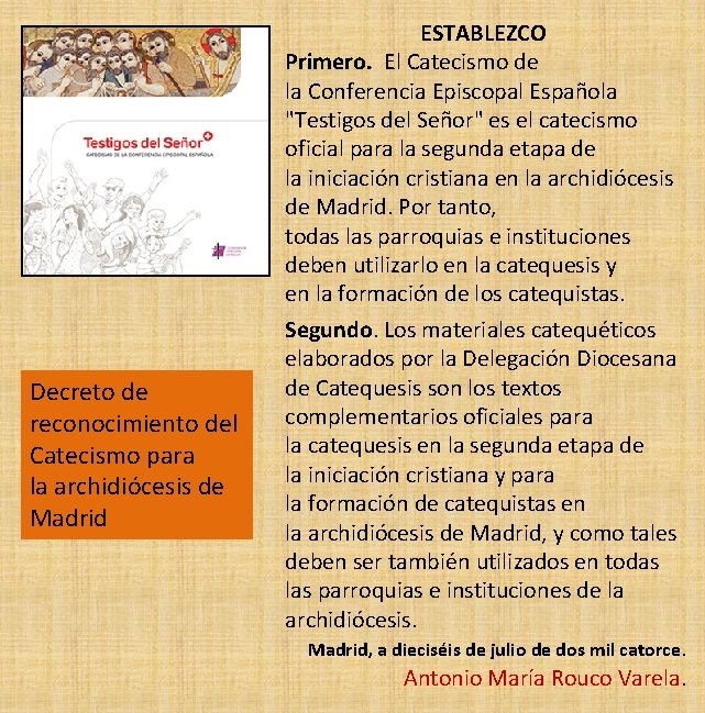 Decreto de reconocimiento del Catecismo para la archidiócesis de Madrid ESTABLEZCO Primero. El Catecismo