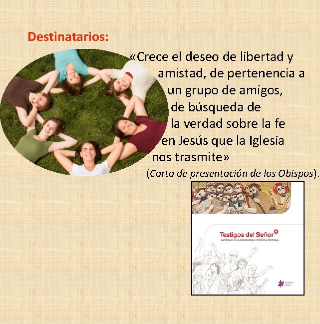 Destinatarios: «Crece el deseo de libertad y amistad, de pertenencia a un grupo de