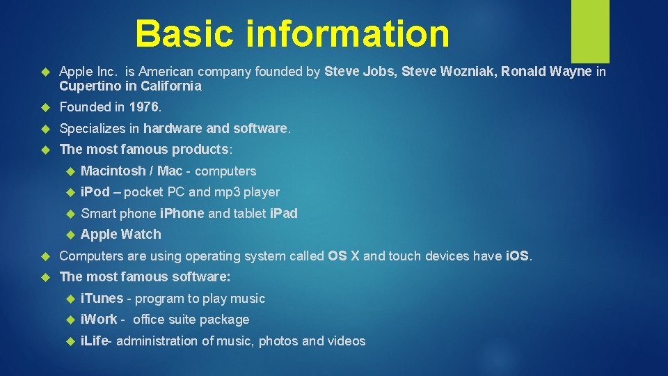 Basic information Apple Inc. is American company founded by Steve Jobs, Steve Wozniak, Ronald