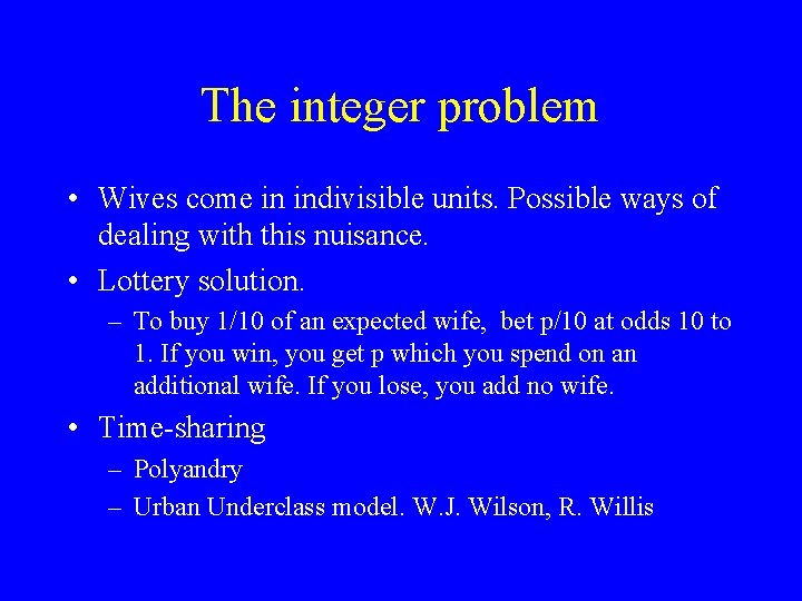 The integer problem • Wives come in indivisible units. Possible ways of dealing with