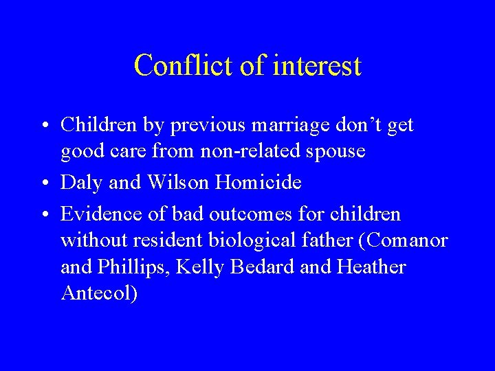 Conflict of interest • Children by previous marriage don’t get good care from non-related