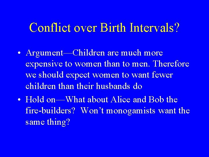 Conflict over Birth Intervals? • Argument—Children are much more expensive to women than to