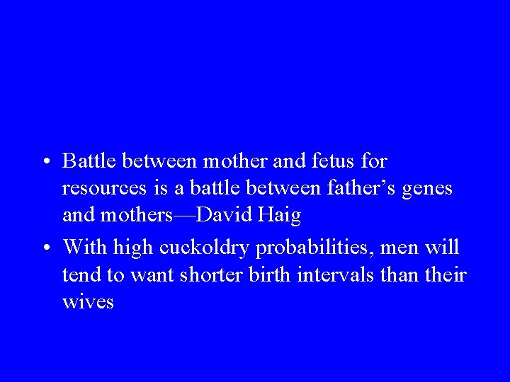  • Battle between mother and fetus for resources is a battle between father’s