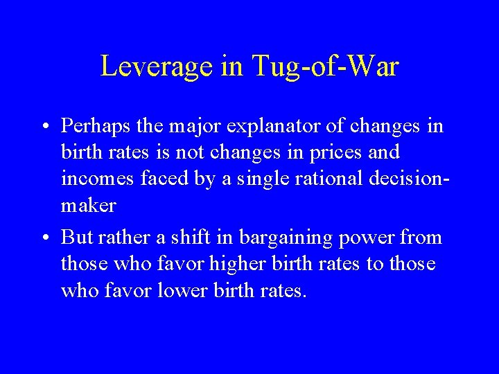 Leverage in Tug-of-War • Perhaps the major explanator of changes in birth rates is
