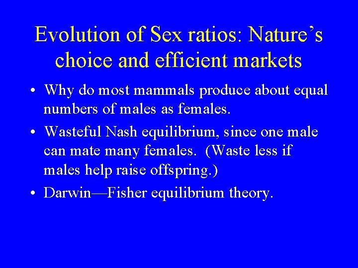 Evolution of Sex ratios: Nature’s choice and efficient markets • Why do most mammals