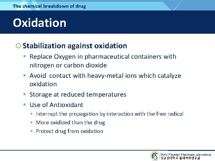 The chemical breakdown of drug Oxidation Stabilization against oxidation Replace Oxygen in pharmaceutical containers