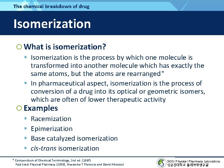 The chemical breakdown of drug Isomerization What is isomerization? Isomerization is the process by