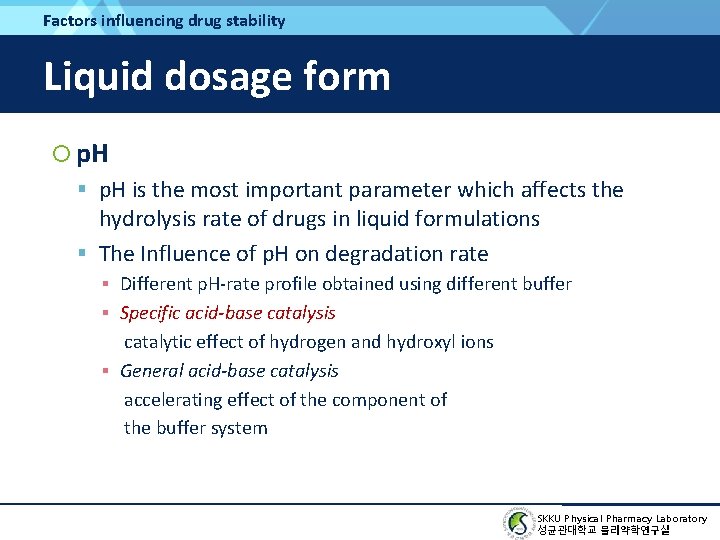 Factors influencing drug stability Liquid dosage form p. H is the most important parameter