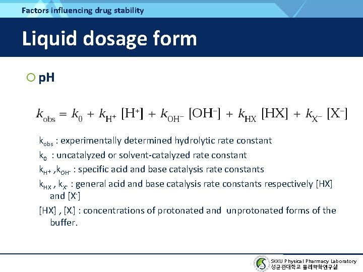 Factors influencing drug stability Liquid dosage form p. H kobs : experimentally determined hydrolytic