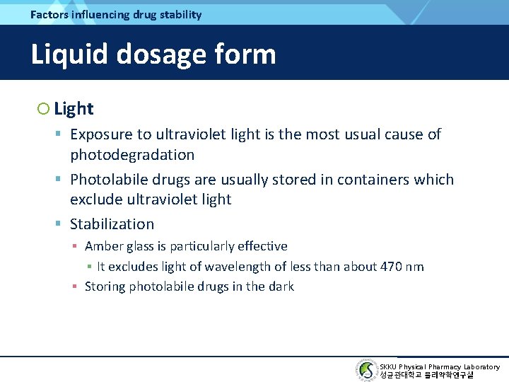 Factors influencing drug stability Liquid dosage form Light Exposure to ultraviolet light is the