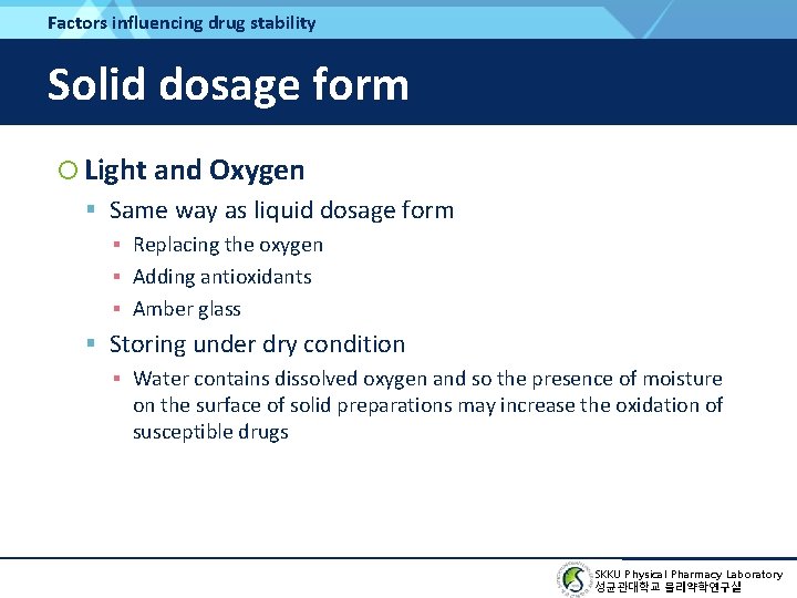 Factors influencing drug stability Solid dosage form Light and Oxygen Same way as liquid