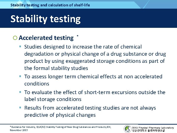 Stability testing and calculation of shelf-life Stability testing Accelerated testing * Studies designed to