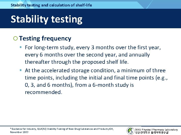 Stability testing and calculation of shelf-life Stability testing Testing frequency For long-term study, every