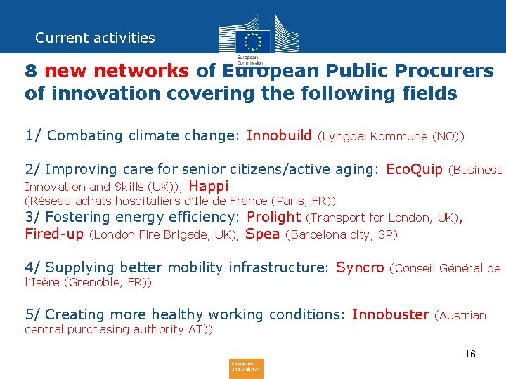 Current activities 8 new networks of European Public Procurers of innovation covering the following