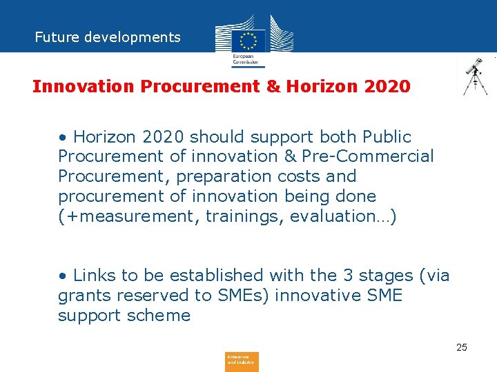Future developments Innovation Procurement & Horizon 2020 • Horizon 2020 should support both Public