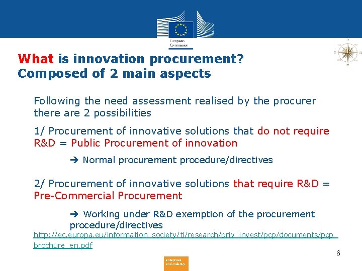 What is innovation procurement? Composed of 2 main aspects Following the need assessment realised