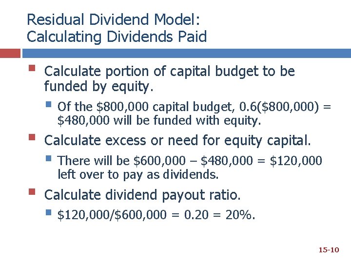 Residual Dividend Model: Calculating Dividends Paid § Calculate portion of capital budget to be