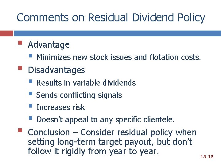 Comments on Residual Dividend Policy § Advantage § Disadvantages § § Minimizes new stock