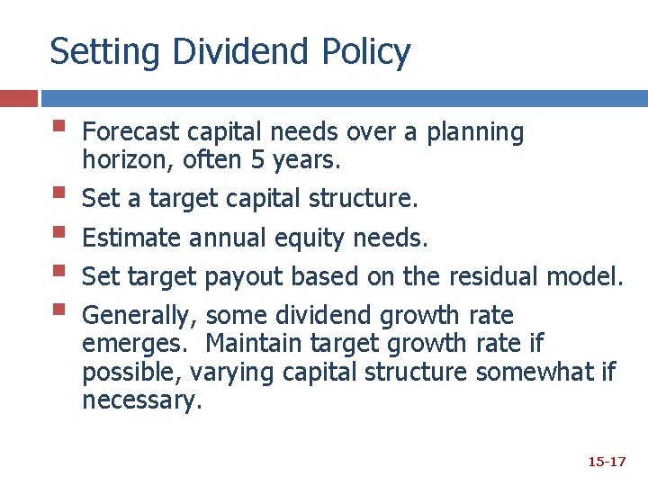 Setting Dividend Policy § § § Forecast capital needs over a planning horizon, often