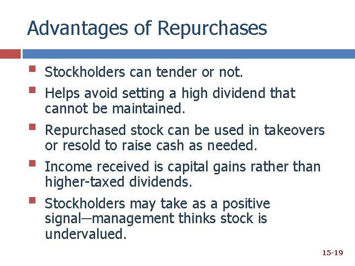 Advantages of Repurchases § § § Stockholders can tender or not. Helps avoid setting