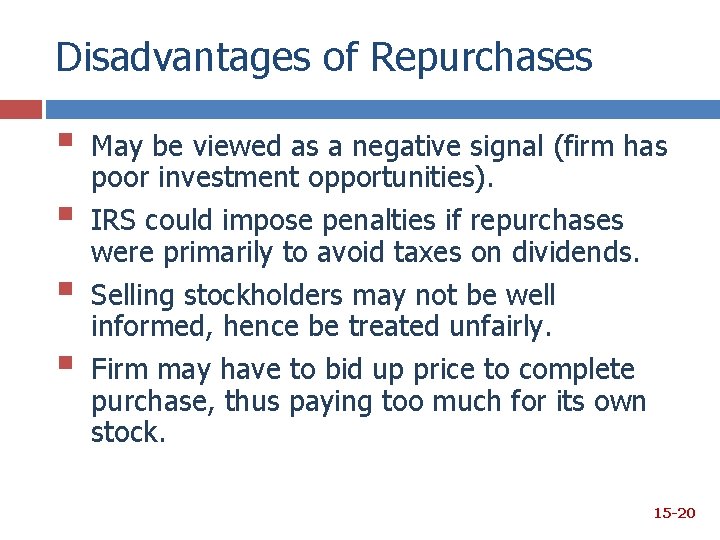 Disadvantages of Repurchases § § May be viewed as a negative signal (firm has