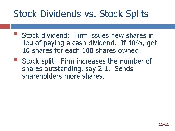 Stock Dividends vs. Stock Splits § § Stock dividend: Firm issues new shares in