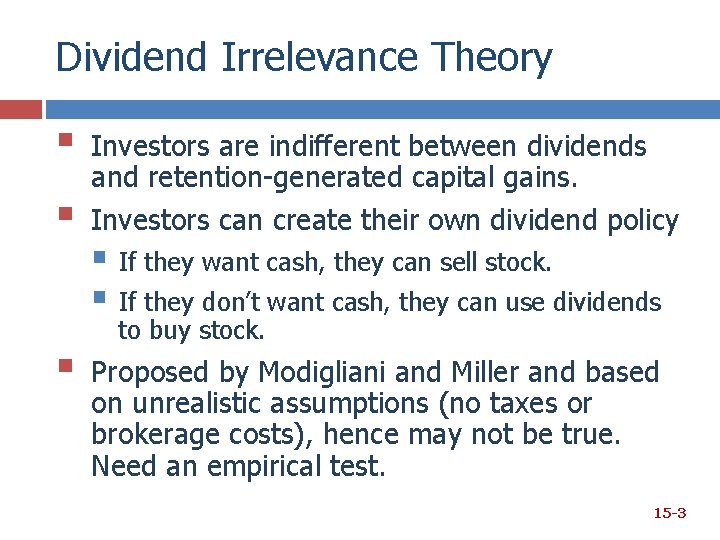 Dividend Irrelevance Theory § § § Investors are indifferent between dividends and retention-generated capital