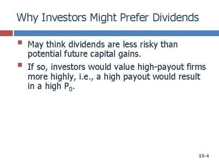 Why Investors Might Prefer Dividends § § May think dividends are less risky than