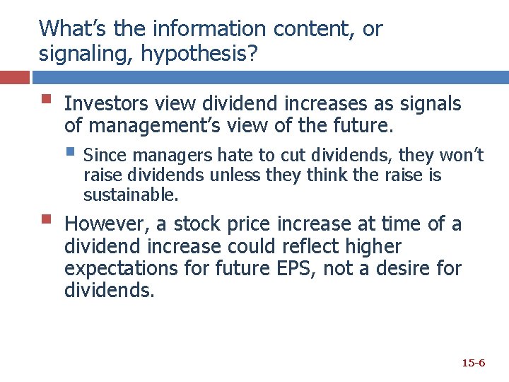 What’s the information content, or signaling, hypothesis? § Investors view dividend increases as signals