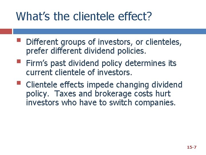 What’s the clientele effect? § § § Different groups of investors, or clienteles, prefer