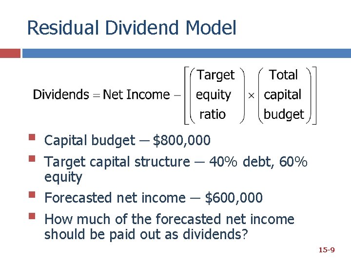 Residual Dividend Model § § Capital budget ─ $800, 000 Target capital structure ─