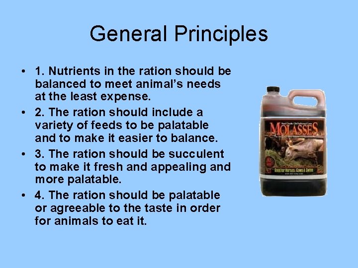 General Principles • 1. Nutrients in the ration should be balanced to meet animal’s