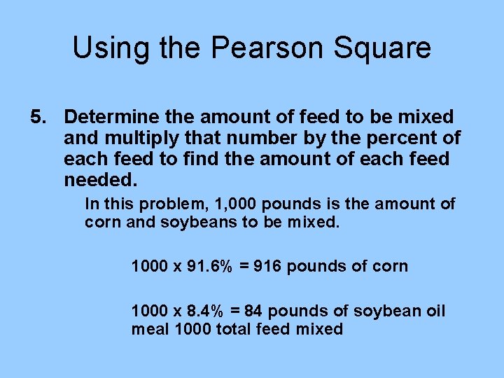 Using the Pearson Square 5. Determine the amount of feed to be mixed and