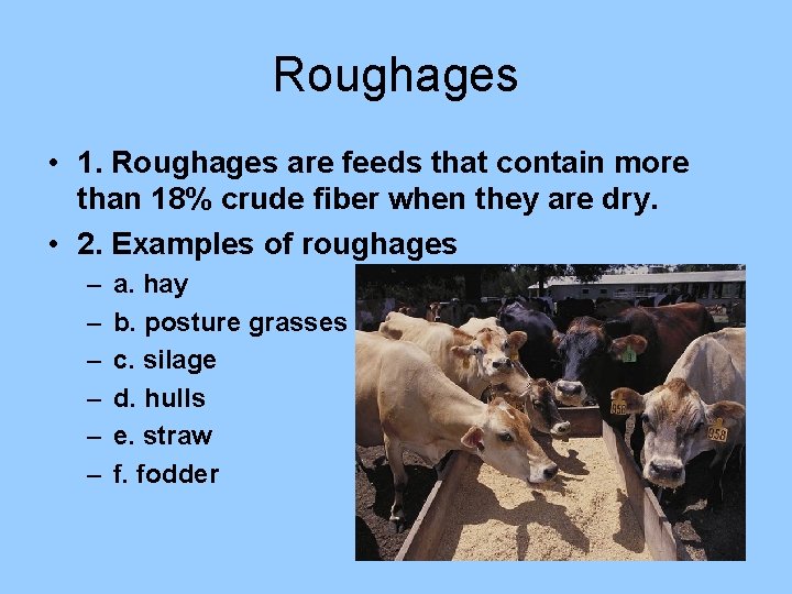 Roughages • 1. Roughages are feeds that contain more than 18% crude fiber when