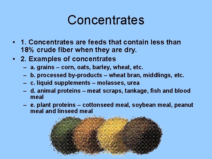Concentrates • 1. Concentrates are feeds that contain less than 18% crude fiber when
