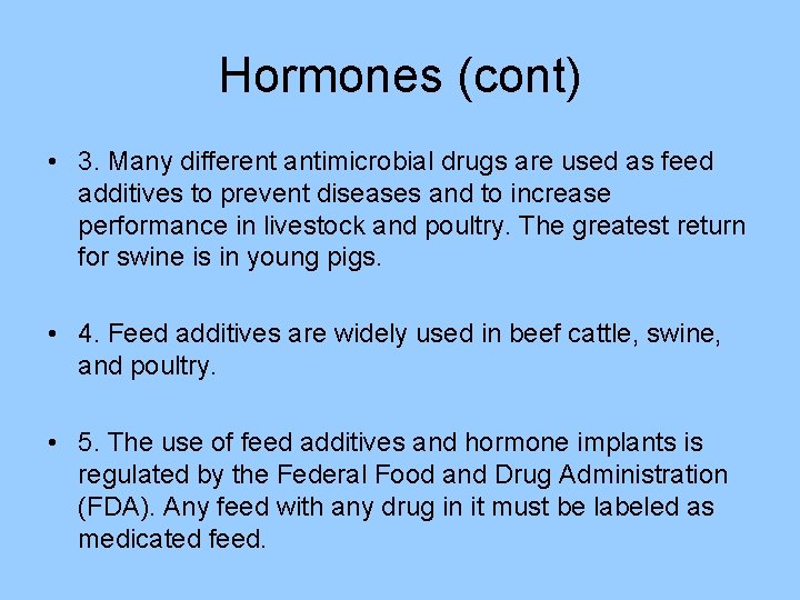 Hormones (cont) • 3. Many different antimicrobial drugs are used as feed additives to
