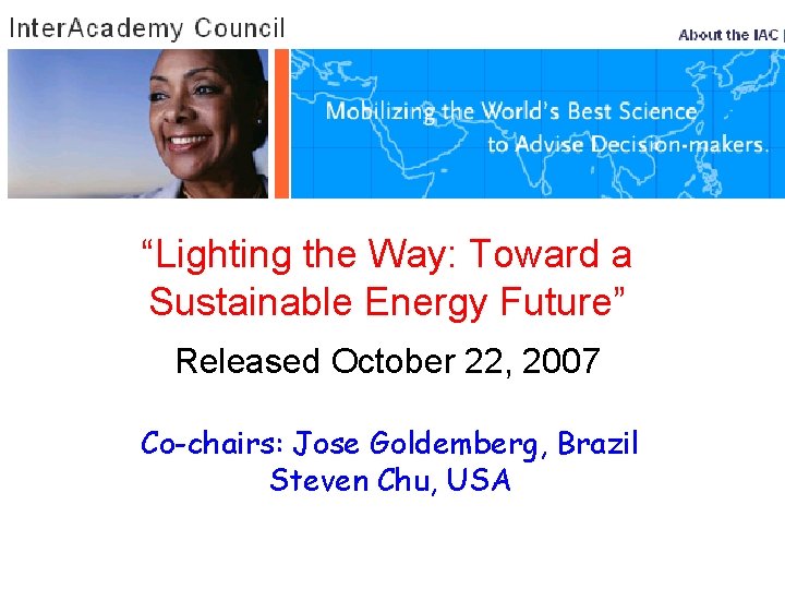 “Lighting the Way: Toward a Sustainable Energy Future” Released October 22, 2007 Co-chairs: Jose
