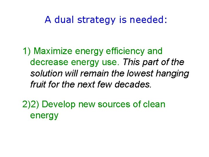 A dual strategy is needed: 1) Maximize energy efficiency and decrease energy use. This