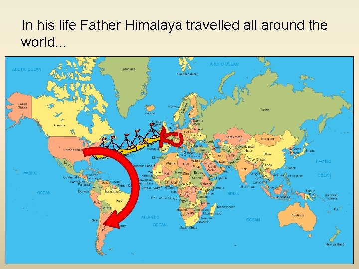 In his life Father Himalaya travelled all around the world… 