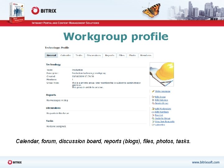 Workgroup profile Calendar, forum, discussion board, reports (blogs), files, photos, tasks. 