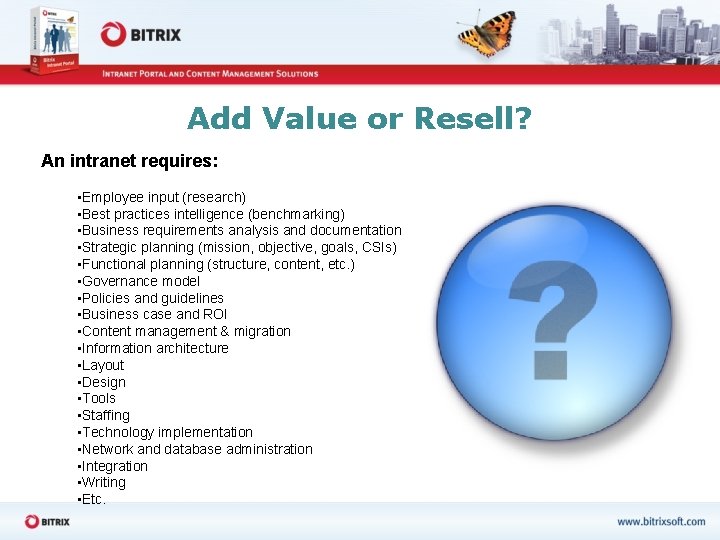 Add Value or Resell? An intranet requires: • Employee input (research) • Best practices