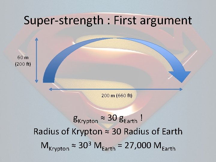 Super-strength : First argument 60 m (200 ft) 200 m (660 ft) g. Krypton