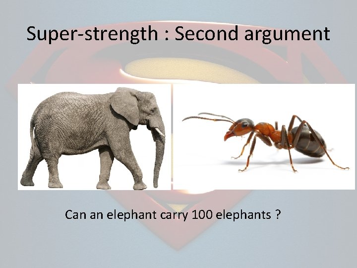 Super-strength : Second argument Can an elephant carry 100 elephants ? 