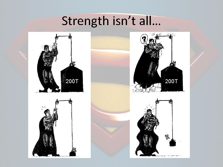 Strength isn’t all… 200 T 