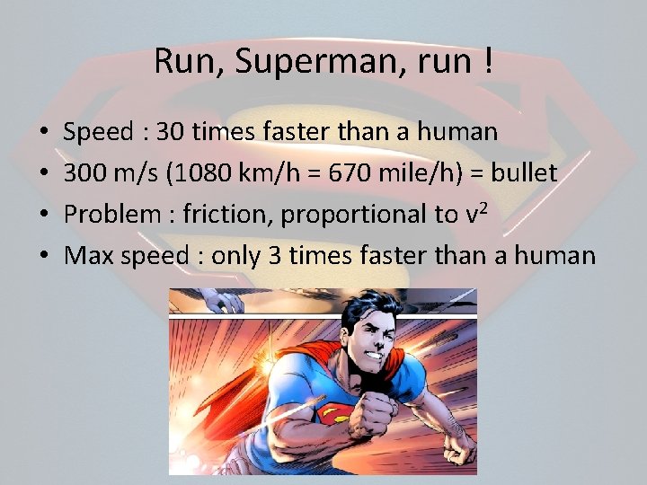 Run, Superman, run ! • • Speed : 30 times faster than a human