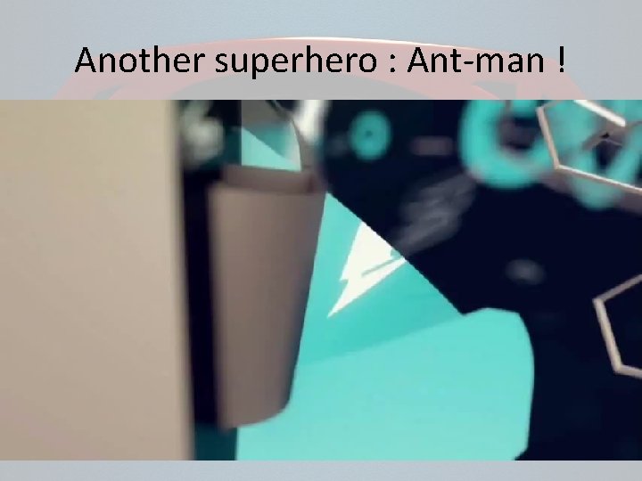 Another superhero : Ant-man ! 