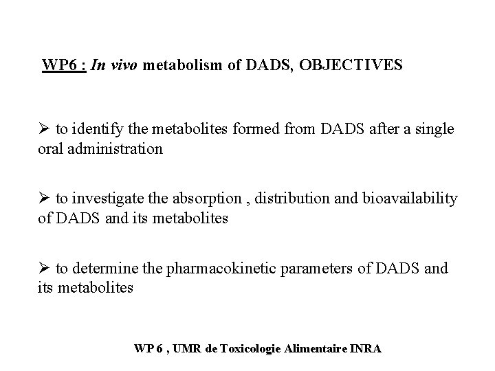 WP 6 : In vivo metabolism of DADS, OBJECTIVES Ø to identify the metabolites