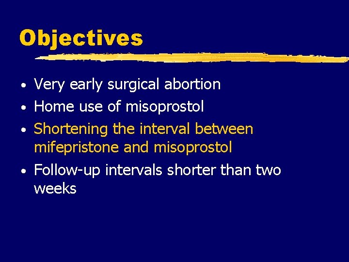 Objectives Very early surgical abortion • Home use of misoprostol • Shortening the interval