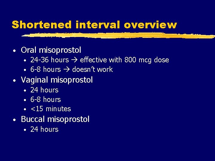 Shortened interval overview • Oral misoprostol 24 -36 hours effective with 800 mcg dose