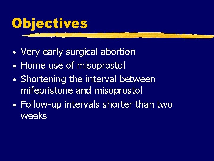 Objectives Very early surgical abortion • Home use of misoprostol • Shortening the interval